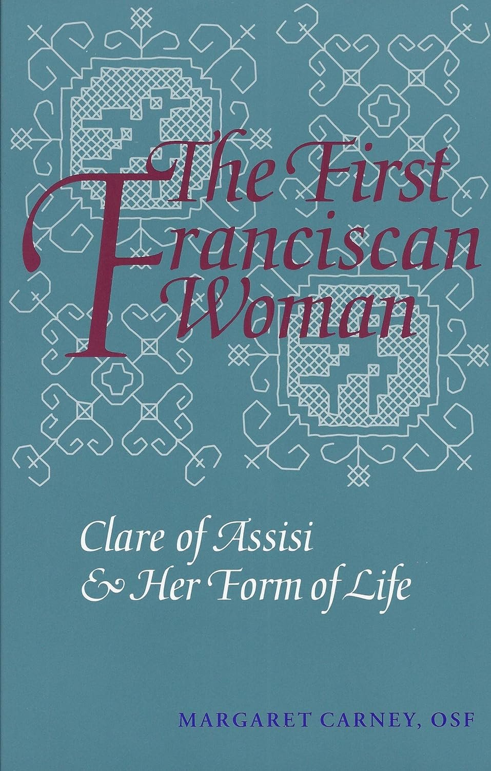 Cover of The First Franciscan Woman: Clare of Assisi and her Form of Life