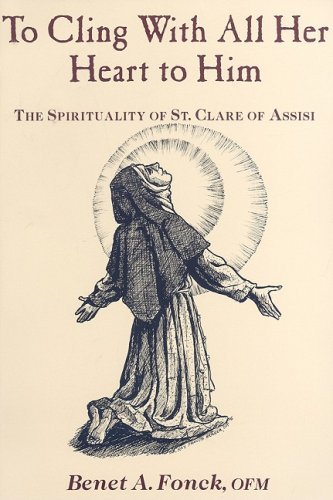 Cover of To Cling With All Her Heart to Him: The Spirituality of St. Clare of Assisi
