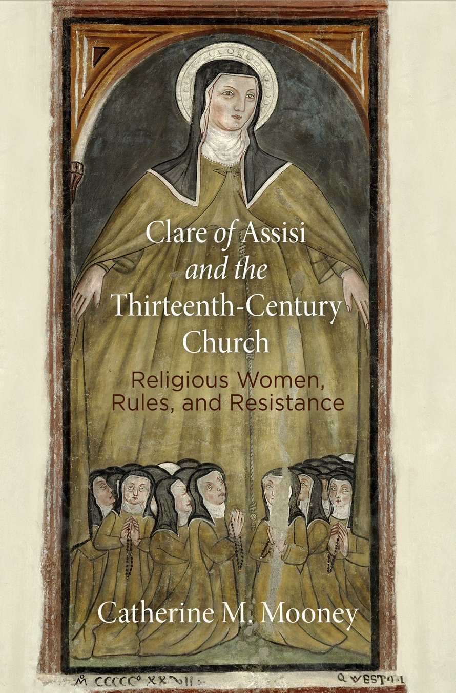 Cover of Clare of Assisi and the Thirteenth-Century Church: Religious Women, Rules, and Resistance