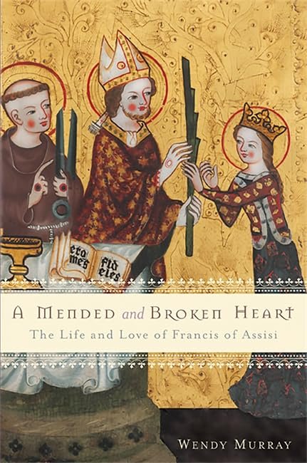 Cover of A Mended and Broken Heart: The Life and Love of Francis of Assisi
